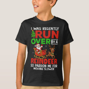 Christmas Runover Recently Run Over By A Reindeer  T-Shirt