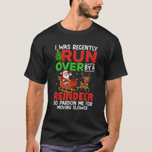 Christmas Runover Recently Run Over By A Reindeer  T-Shirt