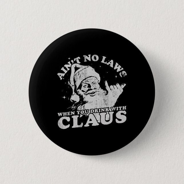 Christmas Santa Ain't No Laws When You Drink With  6 Cm Round Badge (Front)