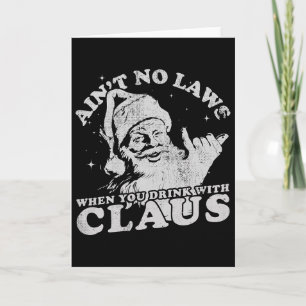 Christmas Santa Ain't No Laws When You Drink With  Card