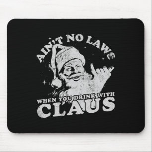 Christmas Santa Ain't No Laws When You Drink With Mouse Pad