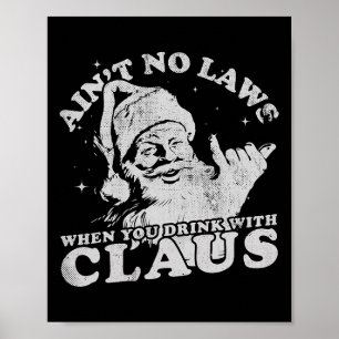 Christmas Santa Ain't No Laws When You Drink With  Poster
