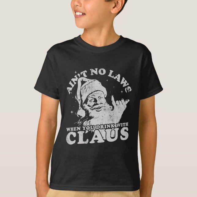 Christmas Santa Ain't No Laws When You Drink With  T-Shirt (Front)