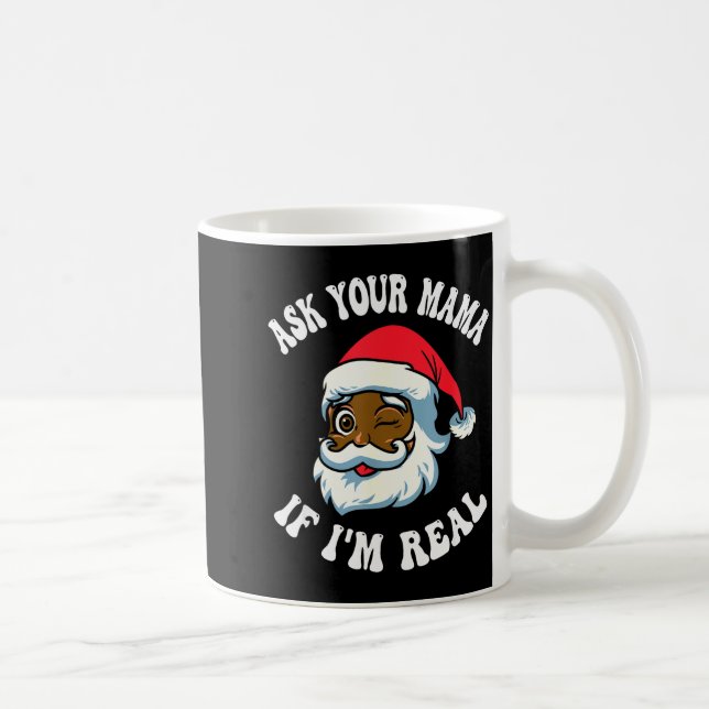 Christmas Santa Ask Your Mama If I'm Real Black Cl Coffee Mug (Right)