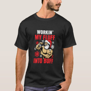 Christmas Santa Gym Working My Fluff Into Bluff T-Shirt
