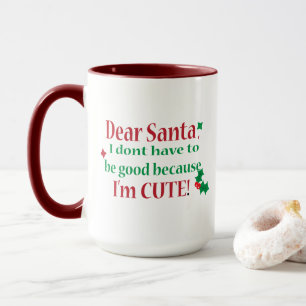 Christmas, Santa I Don't Have To Be Good, Xmas Mug