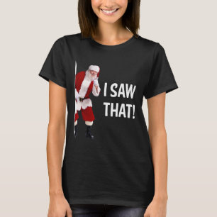 Christmas Santa I Saw That Funny Saying Xmas T-Shirt