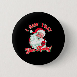 Christmas Santa I Saw That You Nasty Funny Santa C 6 Cm Round Badge