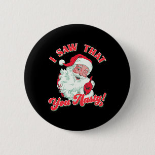 Christmas Santa I Saw That You Nasty Funny Santa C 6 Cm Round Badge