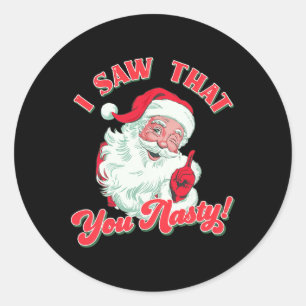 Christmas Santa I Saw That You Nasty Funny Santa C Classic Round Sticker