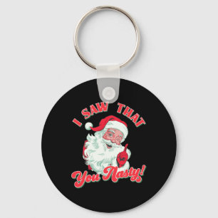 Christmas Santa I Saw That You Nasty Funny Santa C Key Ring