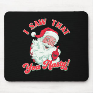 Christmas Santa I Saw That You Nasty Funny Santa C Mouse Pad