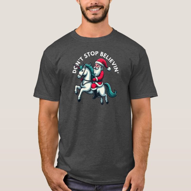 Christmas Santa Riding Unicorn Don't Stop Believin T-Shirt (Front)