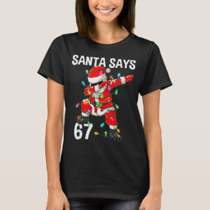 Christmas Santa Says 67 Six Seven Meme Funny Merry T-Shirt