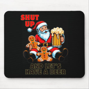Christmas Santa Shut Up And Lets Have A Beer  Mouse Pad