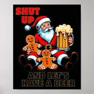 Christmas Santa Shut Up And Lets Have A Beer  Poster