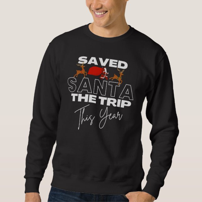 Christmas Saved Santa The Trip Funny Quote Dark Sweatshirt (Front)