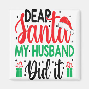 Christmas Saying Pun Dear Santa My Husband Did It Magnet