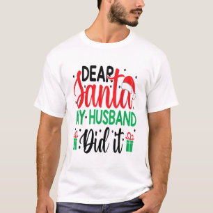 Christmas Saying Pun Dear Santa My Husband Did It T-Shirt