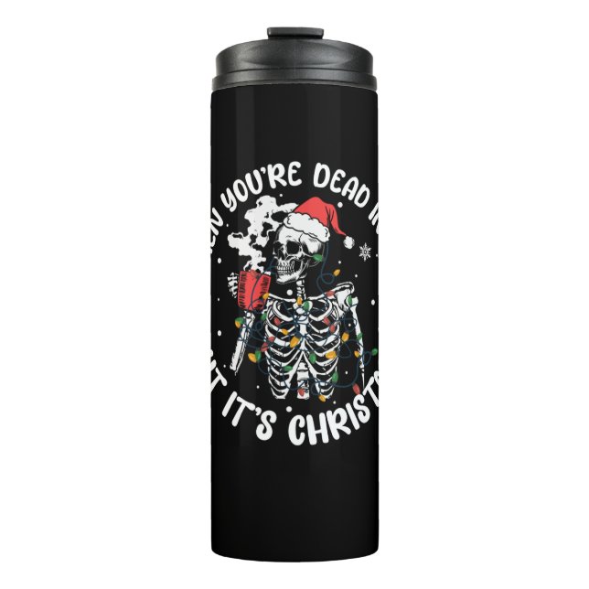 Christmas Skeleton Shirt When You're Dead Inside B Thermal Tumbler (Front)