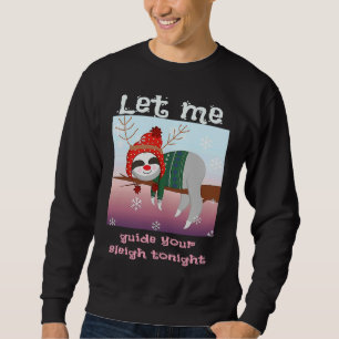 Christmas Sloth Reindeer Let Me Guide Your Sleigh Sweatshirt