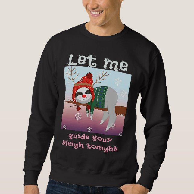 Christmas Sloth Reindeer Let Me Guide Your Sleigh  Sweatshirt (Front)