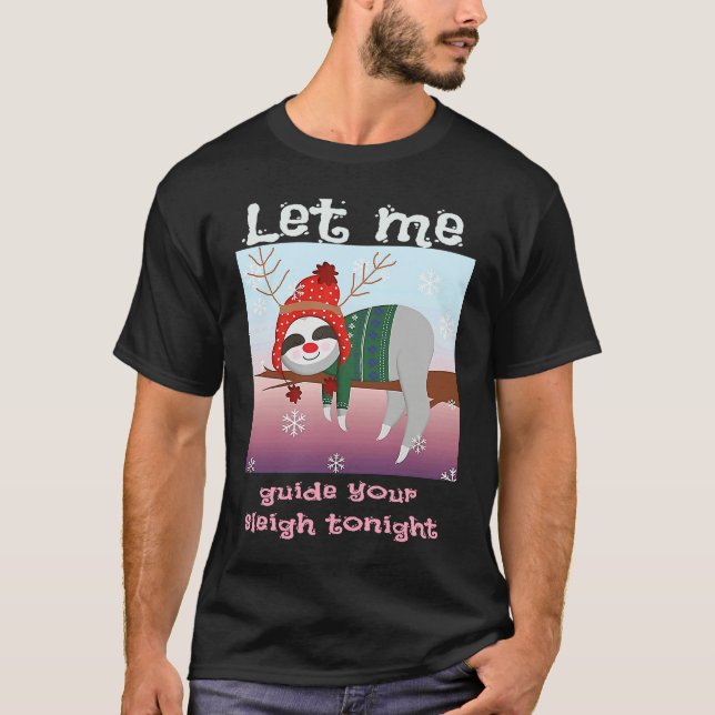 Christmas Sloth Reindeer Let Me Guide Your Sleigh  T-Shirt (Front)