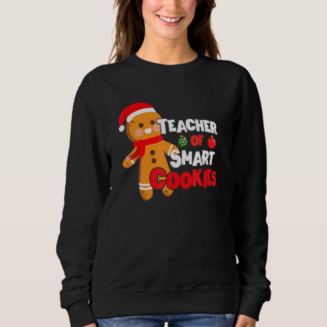 Christmas Teacher Holiday Teacher Of Smart Cookies Sweatshirt (Front)