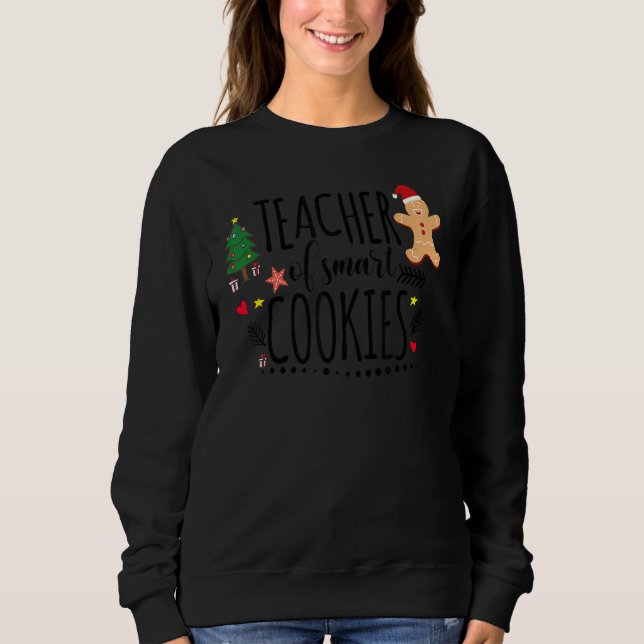 Christmas Teacher Of Smart Cookies Cute Gingerbrea Sweatshirt (Front)