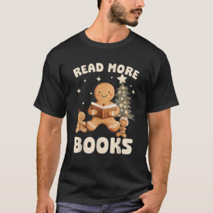 Christmas Teacher Read More Books Funny Gingerbrea T-Shirt