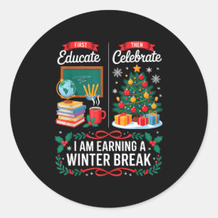 Christmas Teacher Winter Break First Educate Then Classic Round Sticker