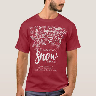 Christmas Thank You Snow Much Business T-Shirt