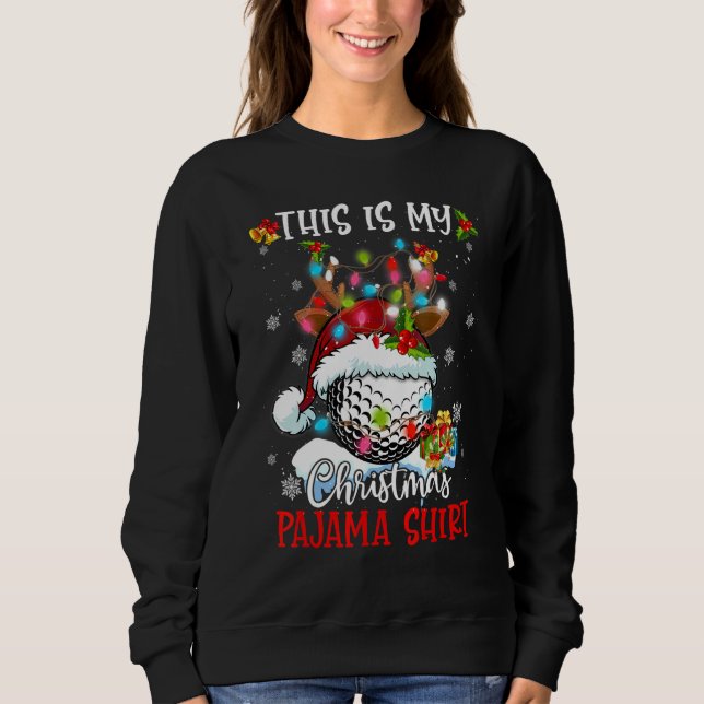 Christmas This Is My Christmas Pajama Golf Xmas Sweatshirt (Front)