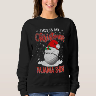 Christmas This Is My Christmas Pajama Golf Xmas Sweatshirt