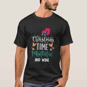 Christmas Time Mistletoe and Wine, Christmas Xmas T-Shirt