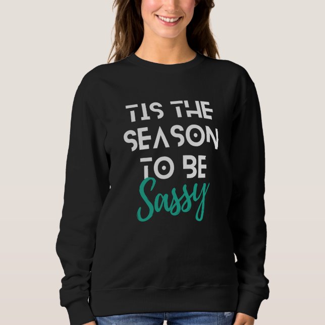 Christmas Tis The Season To Be Sassy Funny Quote Sweatshirt (Front)