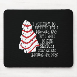Christmas Tree Cake I Wouldn't Do Anything Xmas Ho Mouse Pad