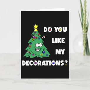 Christmas Tree Do You Like My Decorations Xmas Lig Card