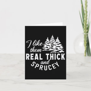 Christmas Tree I Like Them Real Thick And Sprucey Card