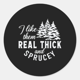 Christmas Tree I Like Them Real Thick And Sprucey Classic Round Sticker