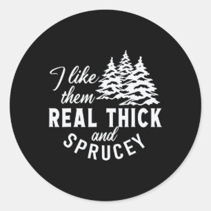 Christmas Tree I Like Them Real Thick And Sprucey Classic Round Sticker