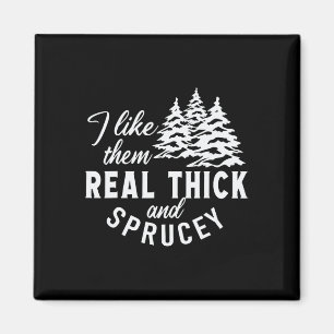 Christmas Tree I Like Them Real Thick And Sprucey Magnet