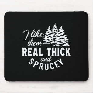 Christmas Tree I Like Them Real Thick And Sprucey  Mouse Pad