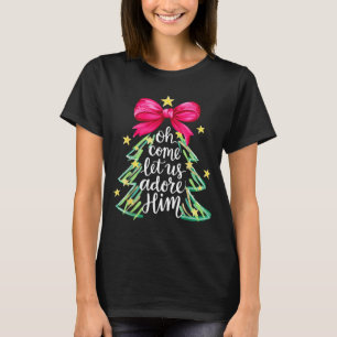 Christmas Tree Oh Come Let Us Adore Him Coquette B T-Shirt