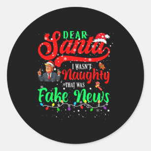 Christmas Trump Dear Santa Fake News Funny Xmas Me Classic Round Sticker