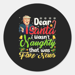 Christmas Trump Dear Santa Fake News Funny Xmas Me Classic Round Sticker