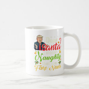 Christmas Trump Dear Santa Fake News Funny Xmas Me Coffee Mug