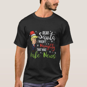 Christmas Trump Dear Santa Fake News Funny Xmas T-Shirt