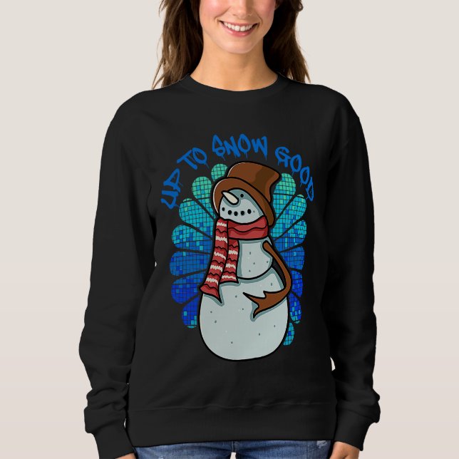 Christmas Up To Snow Good Snowman Sweatshirt (Front)
