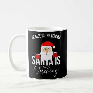 Christmas Vacation Be Nice To The Teacher Santa Is Coffee Mug